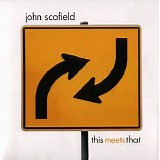 John Scofield - This Meets That
