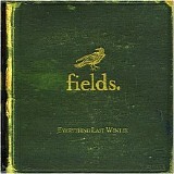 Fields - Everything Last Winter