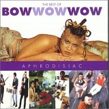 Bow Wow Wow - Aphrodisiac ... The Best Of Bow Wow Wow