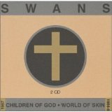 Swans - Children of God / World Of Skin