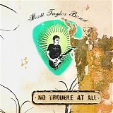 Matt Taylor Band - No Trouble At All