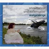 annamateur und auÃŸensaiter - walgesÃ¤nge