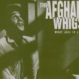 Afghan Whigs - What Jail Is Like