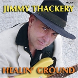 Jimmy Thackery - Healin' Ground