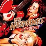 The Heroines - Groupie