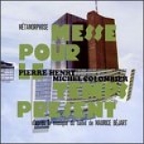 Pierre HENRY / Michel COLOMBIER - Messe Pour Le Temps PrÃ©sent