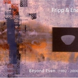 Fripp & Eno - Beyond Even (1992-2006)