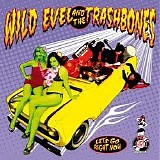 Wild Evel And The Trashbones - Let's Go Right Now