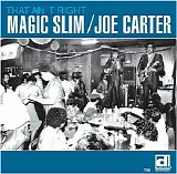 Magic Slim & Joe Carter - That Ain't Right