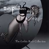 Various Artists - Dark Pleasures: The Gothic Rock Collection