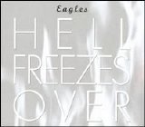 Eagles - Hell Freezes Over