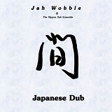 Jah Wobble & The Nippon Dub Ensemble - Japanese Dub