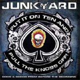 Junkyard - Put It On Ten And Pull The Knobs Off!