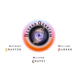 Anthony Braxton, Milford Graves & William Parker - Beyond Quantum