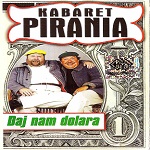 Kabaret Pirania - Daj Nam Dolara