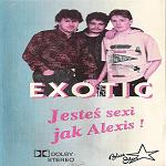 Exotic - JesteÅ“ Sexy Jak Alexis