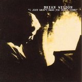 Brian Wilson - I Just Wasn't Made for These Times