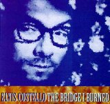 Elvis Costello - The Bridge I Burned