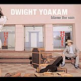 Dwight Yoakam - Blame the Vain