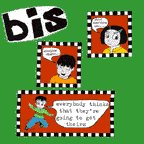 bis - Everybody Thinks That They're Going To Get Theirs