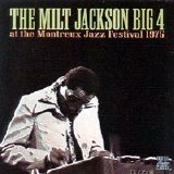 Milt Jackson - The Milt Jackson Big 4 At The Montreaux Jazz Festival 1975