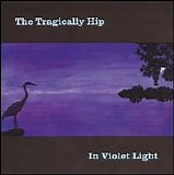 The Tragically Hip - In Violet Light [International Version]-International Version