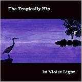 The Tragically Hip - In Violet Light