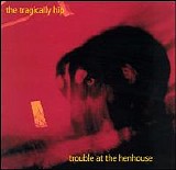 The Tragically Hip - Trouble at the Henhouse