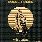Bolder Damn - Mourning