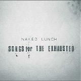 Naked Lunch - Songs for the exhausted