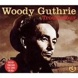 Woody Guthrie - Troubadour