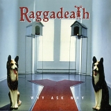 Raggadeath - Why Ask Why?