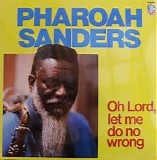 Pharoah Sanders - Oh Lord, Let Me Do No Wrong