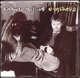 Shawn Mullins - Eggshells