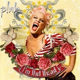 P!nk - I'm not dead