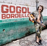 Gogol Bordello - Trans-Continental Hustle