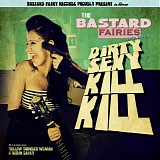The Bastard Fairies - DIRTY SEXY KILL KILL