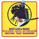 Buckethead & Friends - Enter the Chicken