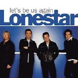 Lonestar - Let's Be Us Again