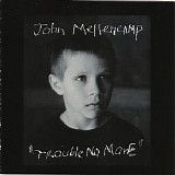 John Mellencamp - Trouble No More