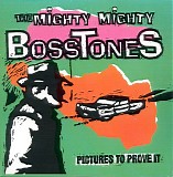 Mighty Mighty Bosstones, The - Picture to prove it