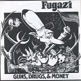 Fugazi - Guns, Drugs, & Money