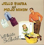 Jello Biafra & Mojo Nixon - Will the Fetus be aborted