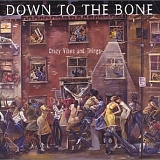 Down To The Bone - Crazy Vibes and Things