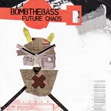 Bomb The Bass - Future Chaos