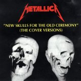 Metallica - New Skulls For The Old Ceremony