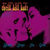 My Life With The Thrill Kill Kult - Blood + Dope + Sin + Gold