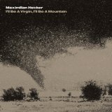 Maximilian Hecker - I'll Be A Virgin, I'll Be A Mountain