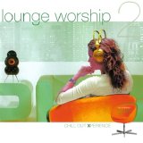 Lounge Worship, Vol. 2 - Lounge Worship, Vol. 2 - Chill Out Xperience
