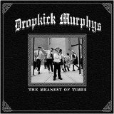Dropkick Murphys - The Meanest Of Times